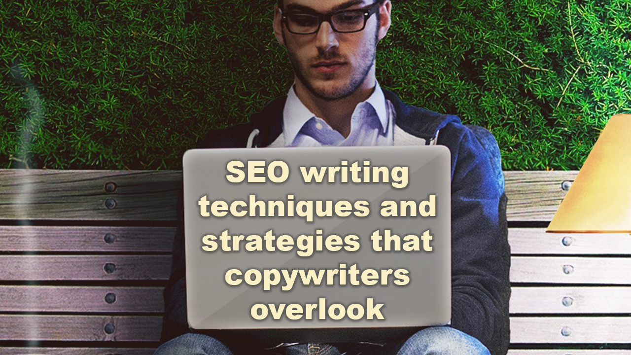 SEO writing techniques and strategies that copywriters overlook