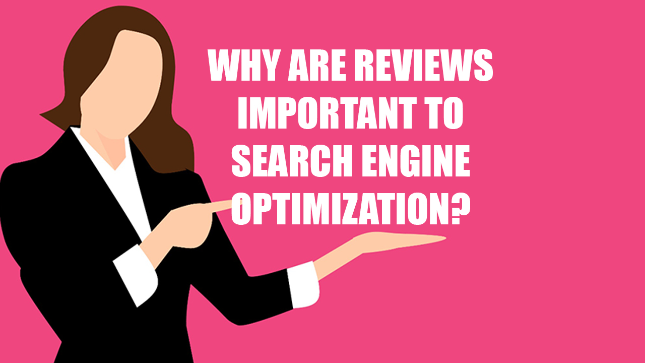 Why are reviews important to search engine optimization
