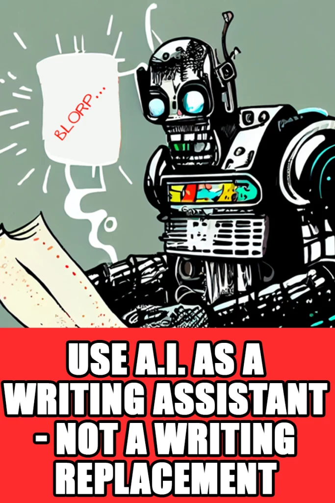 Use A.I. as a writing assistant, not a writing replacement