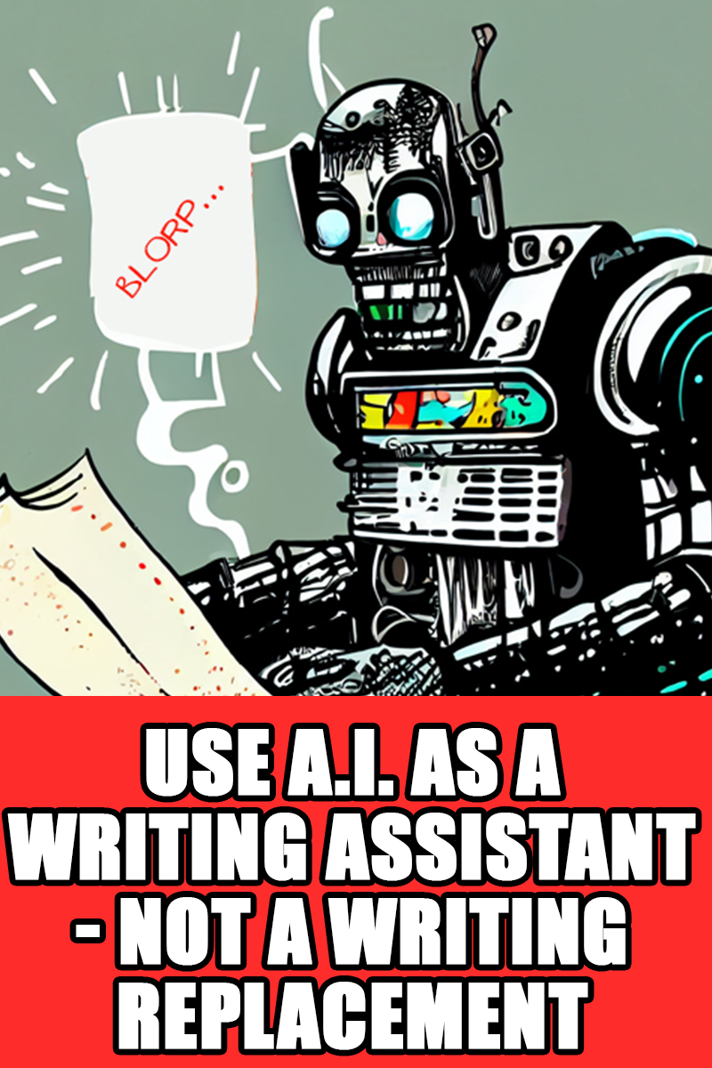 Use A.I. as a writing assistant, not a writing replacement.